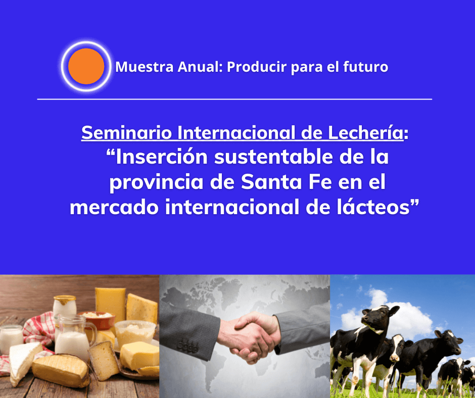 En este momento estás viendo Seminario Internacional de Lechería: «Inserción sustentable de la provincia de Santa Fe en el mercado internacional de lácteos»